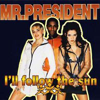 Mr.President - I'll Follow The Sun