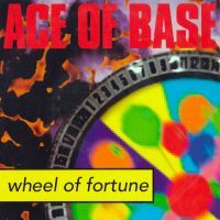 Ace Of Base - Wheel Of Fortune