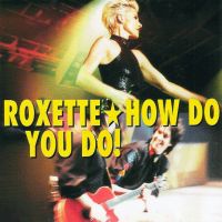 Roxette - How Do You Do!