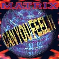 Matrix - Can You Feel It