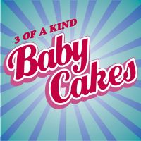 3 Of A Kind - Baby Cakes