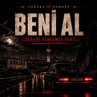 Ankara Echoes & Kürşad Kahraman - Beni Al (Ta Ki Seni Görene Kadar)